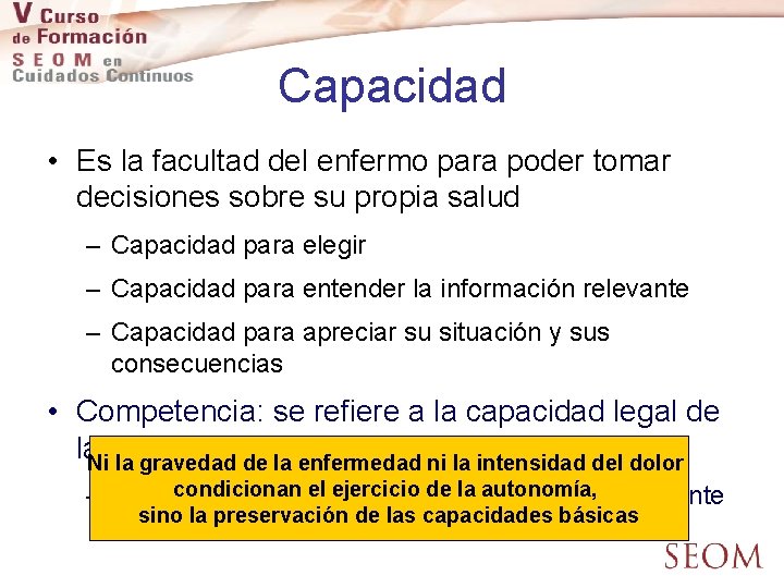 Capacidad • Es la facultad del enfermo para poder tomar decisiones sobre su propia