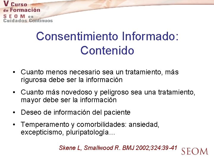 Consentimiento Informado: Contenido • Cuanto menos necesario sea un tratamiento, más rigurosa debe ser