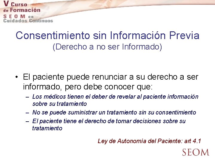 Consentimiento sin Información Previa (Derecho a no ser Informado) • El paciente puede renunciar