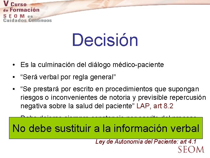 Decisión • Es la culminación del diálogo médico-paciente • “Será verbal por regla general”