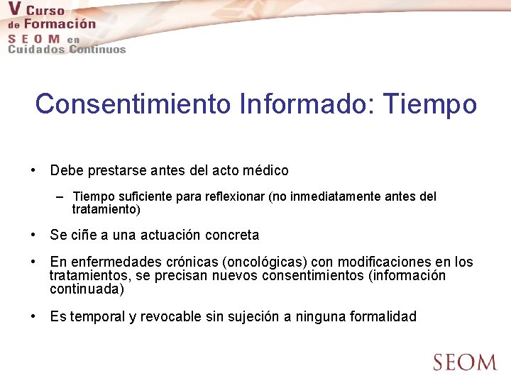 Consentimiento Informado: Tiempo • Debe prestarse antes del acto médico – Tiempo suficiente para