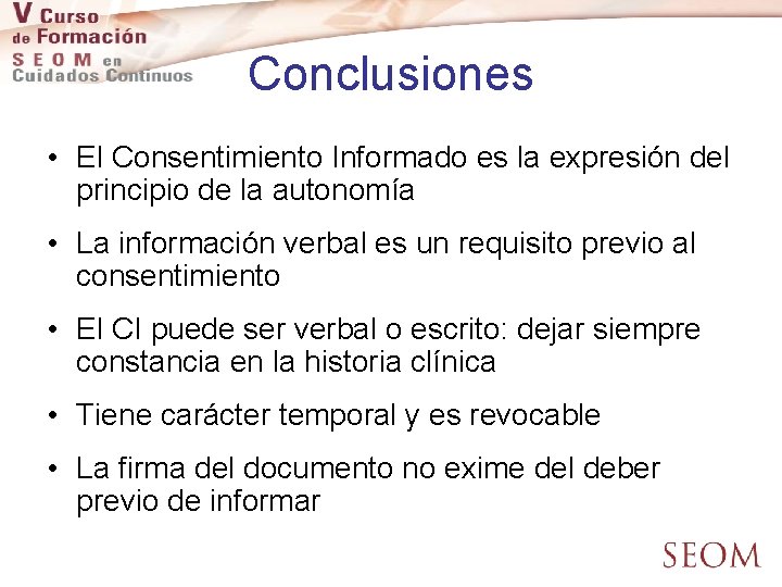 Conclusiones • El Consentimiento Informado es la expresión del principio de la autonomía •