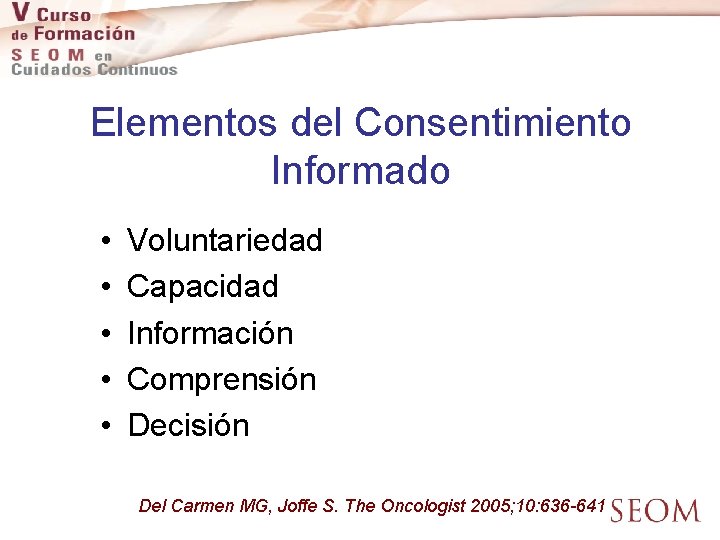 Elementos del Consentimiento Informado • • • Voluntariedad Capacidad Información Comprensión Decisión Del Carmen