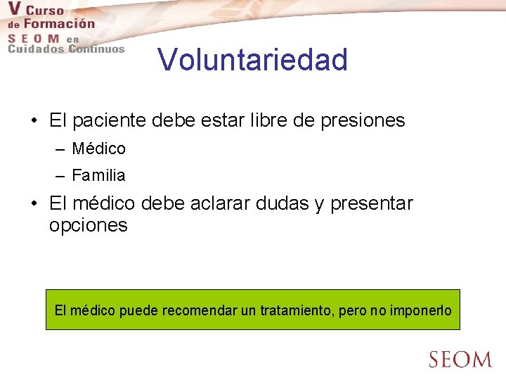 Voluntariedad • El paciente debe estar libre de presiones – Médico – Familia •