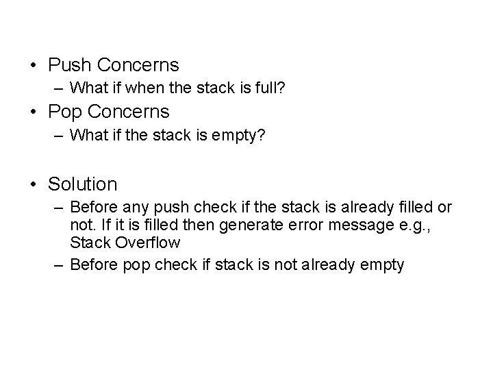  • Push Concerns – What if when the stack is full? • Pop
