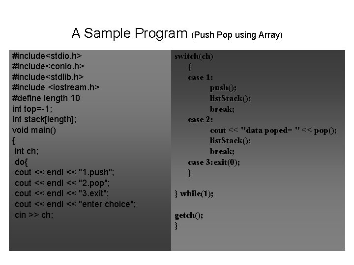 A Sample Program (Push Pop using Array) #include<stdio. h> #include<conio. h> #include<stdlib. h> #include