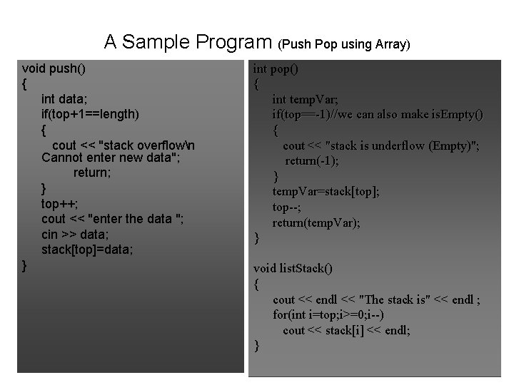 A Sample Program (Push Pop using Array) void push() { int data; if(top+1==length) {