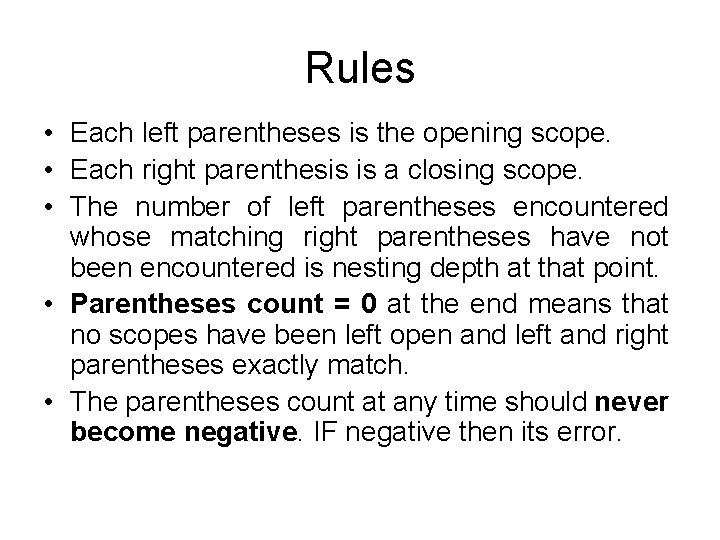 Rules • Each left parentheses is the opening scope. • Each right parenthesis is