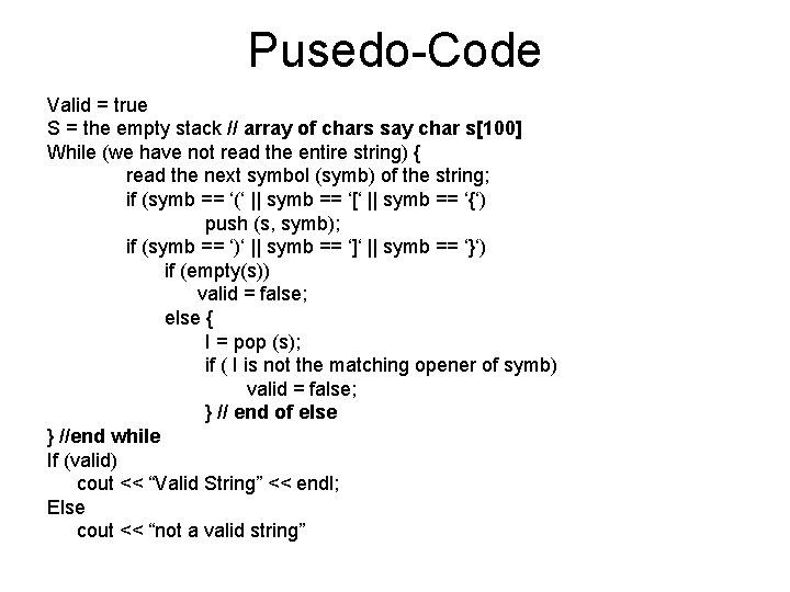 Pusedo-Code Valid = true S = the empty stack // array of chars say