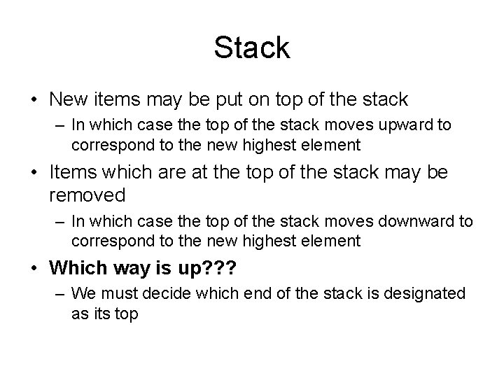 Stack • New items may be put on top of the stack – In