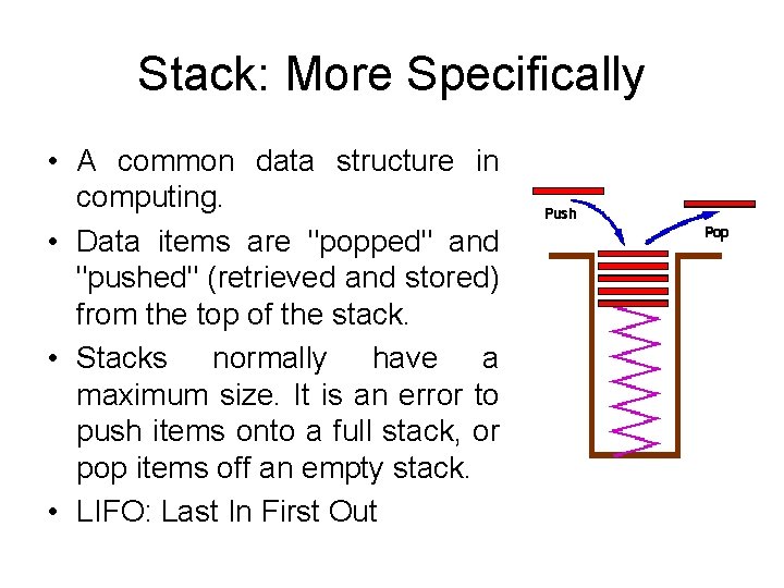 Stack: More Specifically • A common data structure in computing. • Data items are