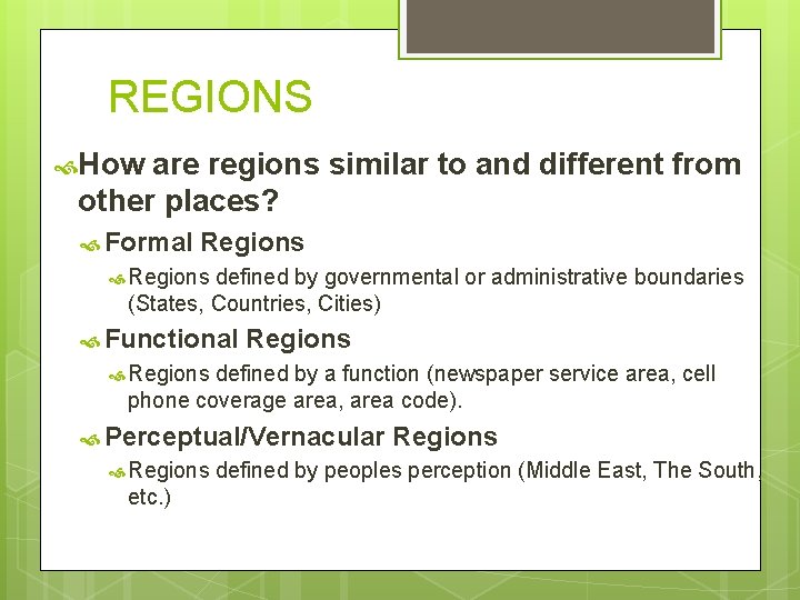 REGIONS How are regions similar to and different from other places? Formal Regions defined