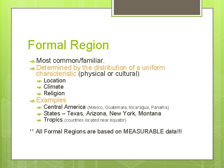 Formal Region Most common/familiar. Determined by the distribution of a uniform characteristic (physical or