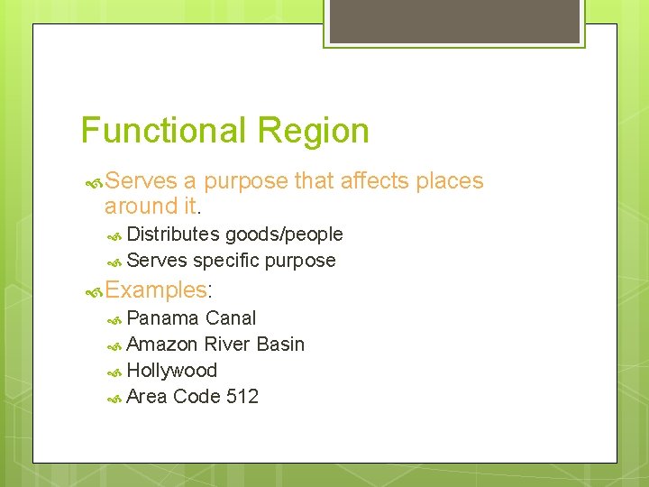 Functional Region Serves a purpose that affects places around it. Distributes goods/people Serves specific