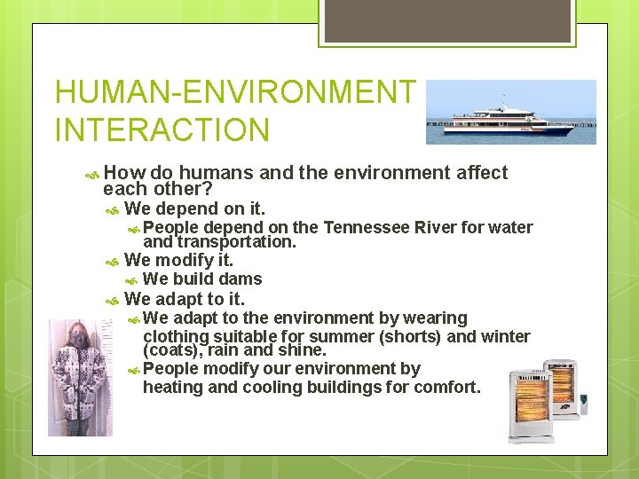 HUMAN-ENVIRONMENT INTERACTION How do humans and the environment affect each other? We depend on