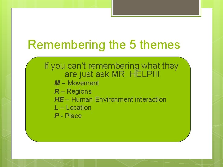 Remembering the 5 themes If you can’t remembering what they are just ask MR.