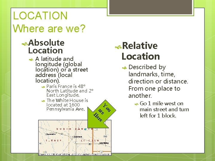 LOCATION Where are we? Absolute Relative Location A latitude and longitude (global location) or