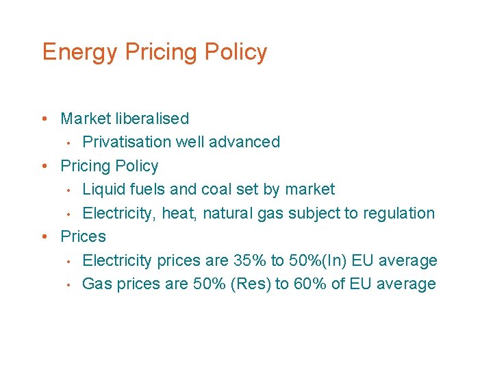 Energy Pricing Policy • Market liberalised • Privatisation well advanced • Pricing Policy •
