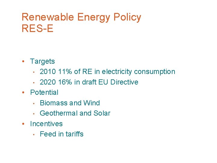 Renewable Energy Policy RES-E • Targets • 2010 11% of RE in electricity consumption
