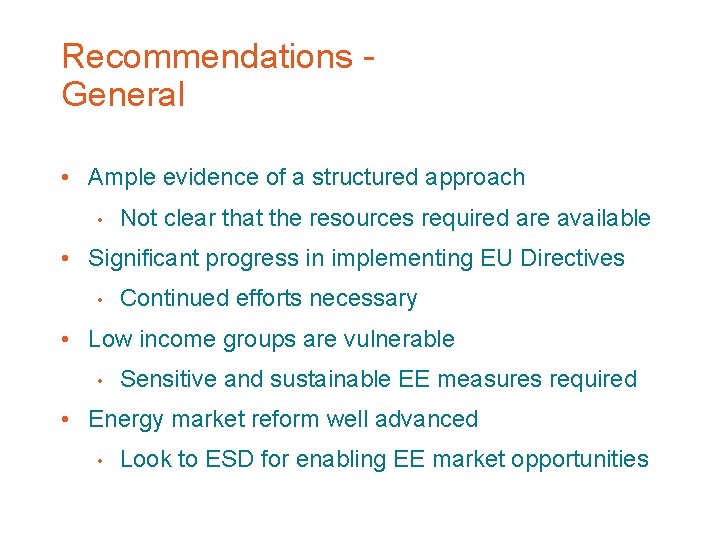 Recommendations General • Ample evidence of a structured approach • Not clear that the