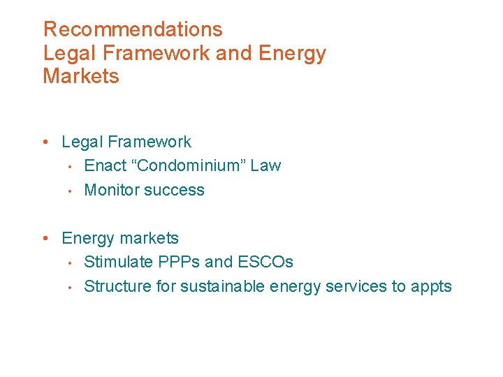 Recommendations Legal Framework and Energy Markets • Legal Framework • Enact “Condominium” Law •