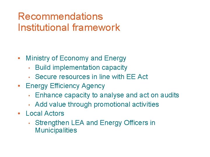 Recommendations Institutional framework • Ministry of Economy and Energy • Build implementation capacity •