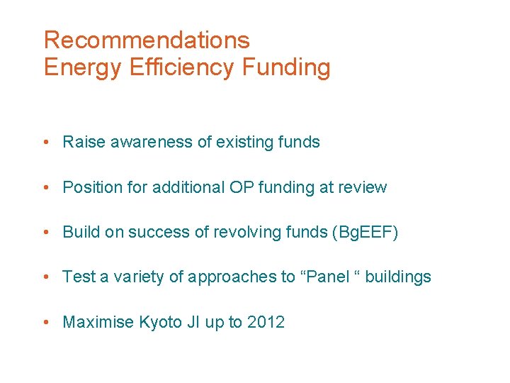 Recommendations Energy Efficiency Funding • Raise awareness of existing funds • Position for additional