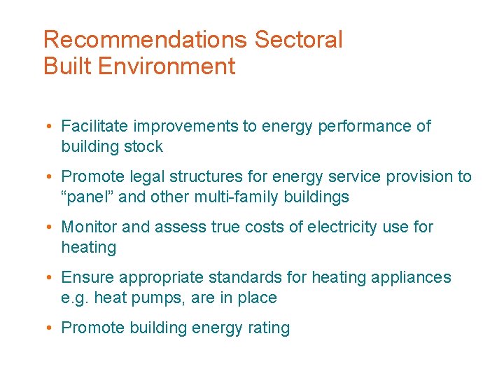 Recommendations Sectoral Built Environment • Facilitate improvements to energy performance of building stock •