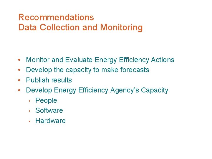 Recommendations Data Collection and Monitoring • • Monitor and Evaluate Energy Efficiency Actions Develop