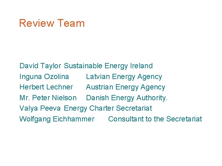 Review Team David Taylor Sustainable Energy Ireland Inguna Ozolina Latvian Energy Agency Herbert Lechner