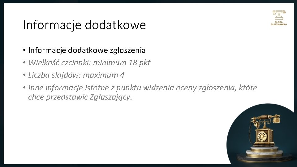 Informacje dodatkowe • Informacje dodatkowe zgłoszenia • Wielkość czcionki: minimum 18 pkt • Liczba