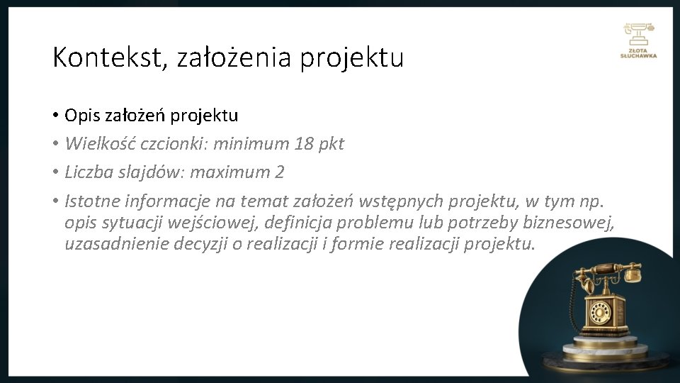 Kontekst, założenia projektu • Opis założeń projektu • Wielkość czcionki: minimum 18 pkt •