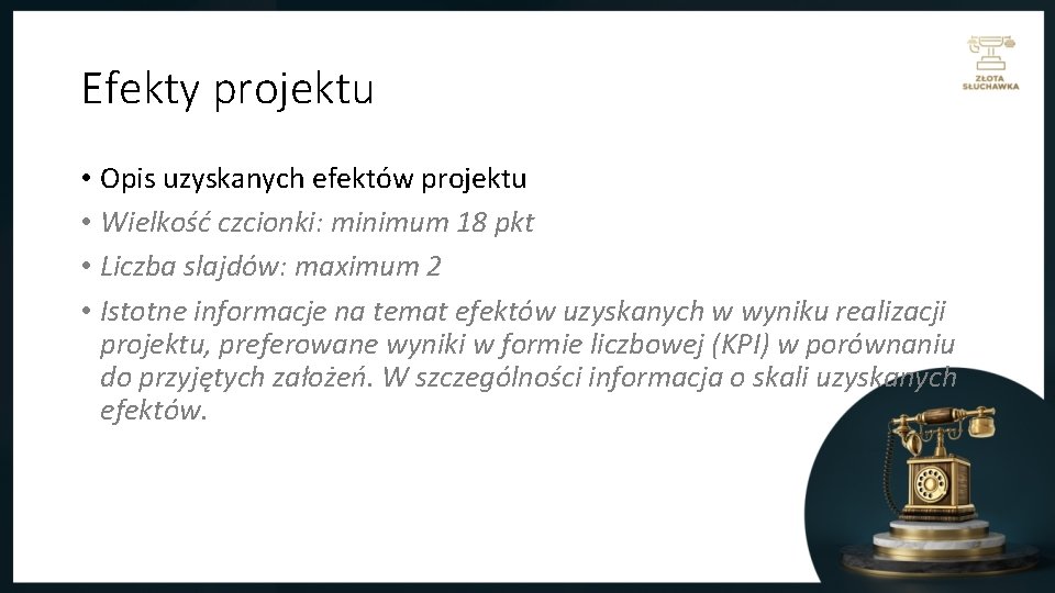 Efekty projektu • Opis uzyskanych efektów projektu • Wielkość czcionki: minimum 18 pkt •