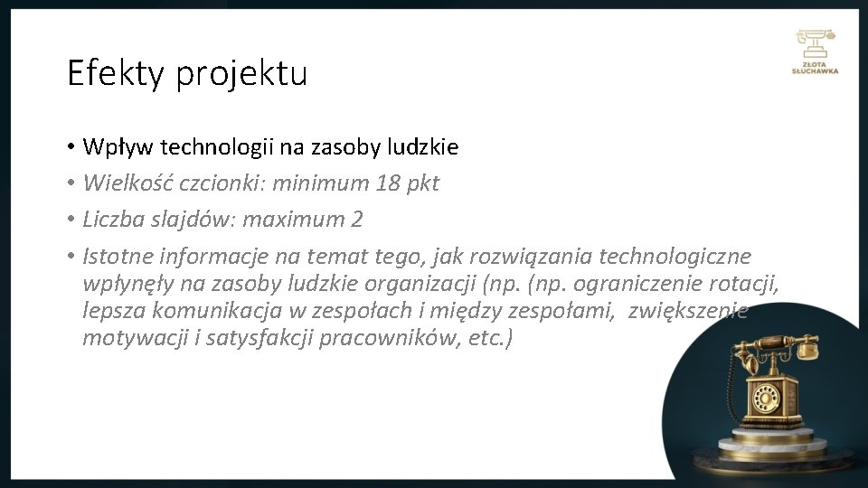 Efekty projektu • Wpływ technologii na zasoby ludzkie • Wielkość czcionki: minimum 18 pkt