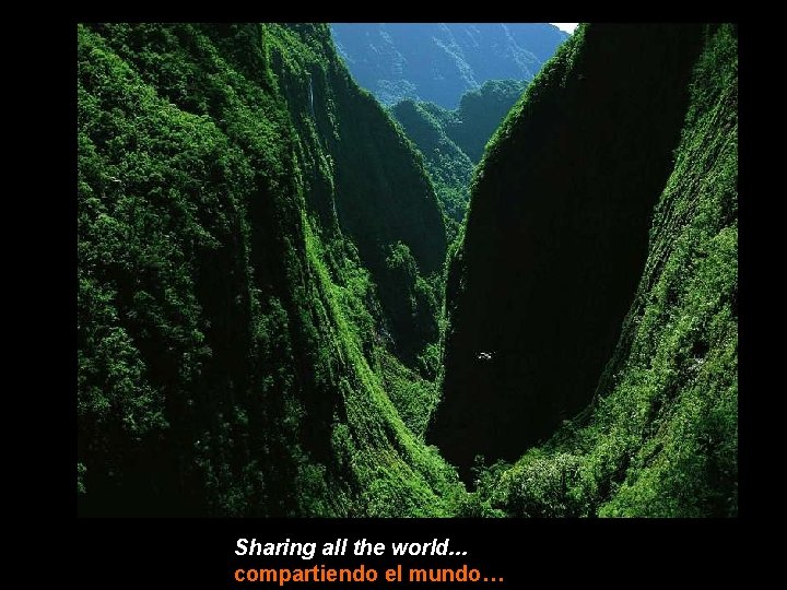 Sharing all the world. . . compartiendo el mundo… 