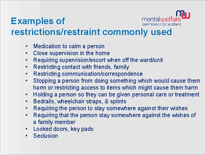 Examples of restrictions/restraint commonly used • • • Medication to calm a person Close