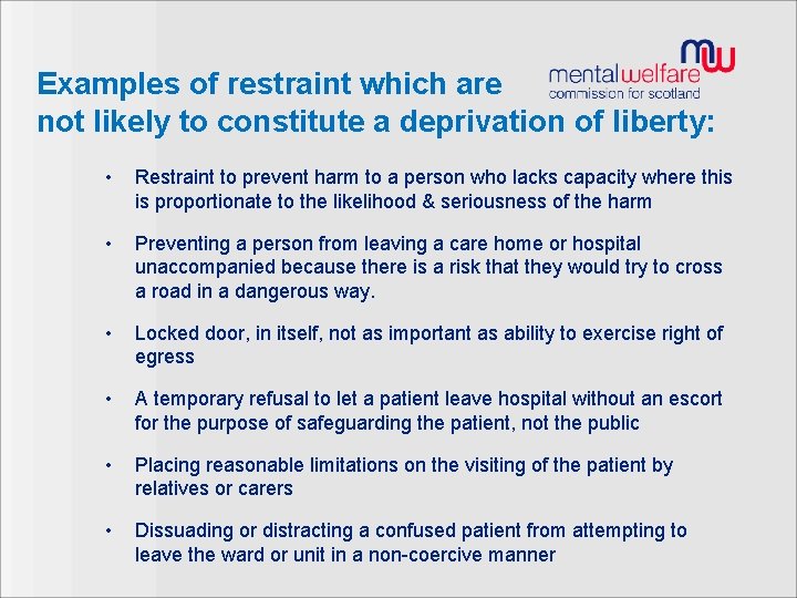 Examples of restraint which are not likely to constitute a deprivation of liberty: •
