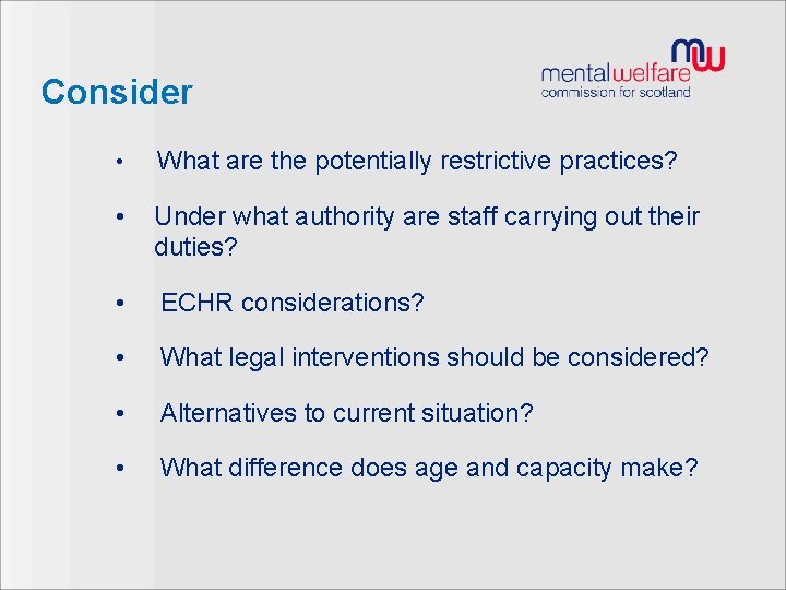 Consider • What are the potentially restrictive practices? • Under what authority are staff