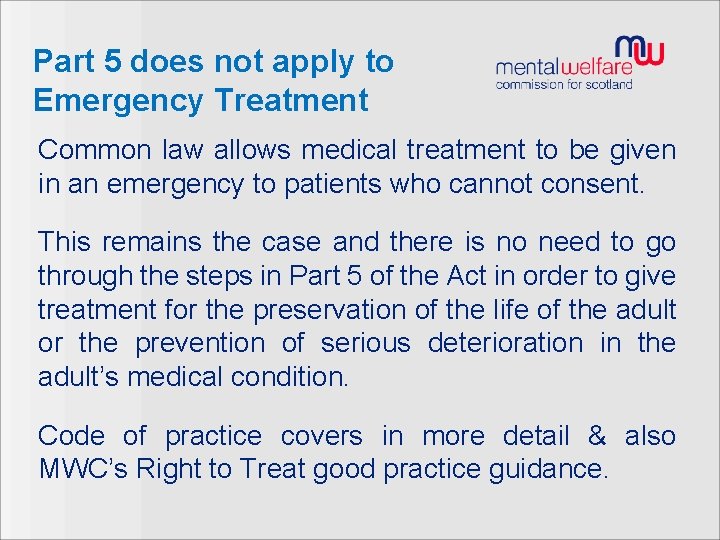 Part 5 does not apply to Emergency Treatment Common law allows medical treatment to
