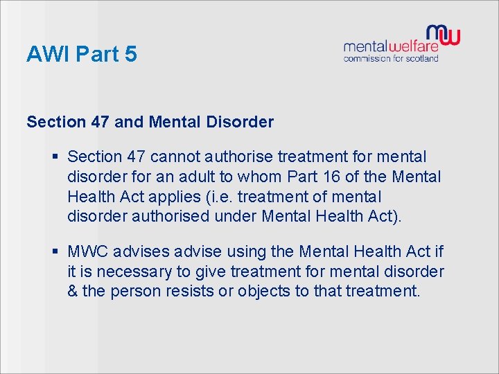 AWI Part 5 Section 47 and Mental Disorder § Section 47 cannot authorise treatment