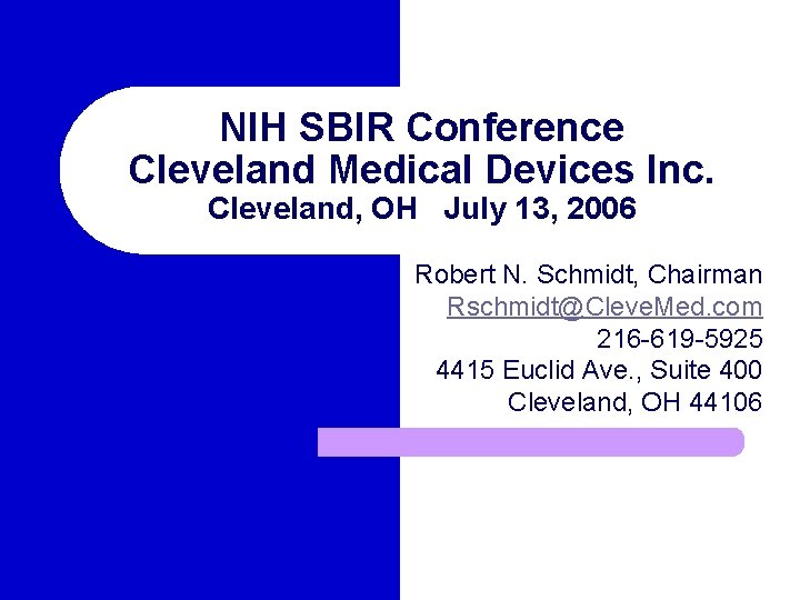 NIH SBIR Conference Cleveland Medical Devices Inc. Cleveland, OH July 13, 2006 Robert N.