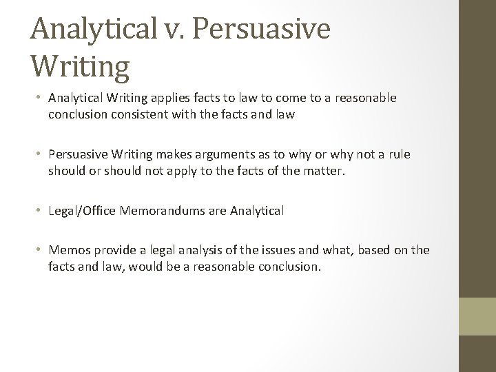 Analytical v. Persuasive Writing • Analytical Writing applies facts to law to come to