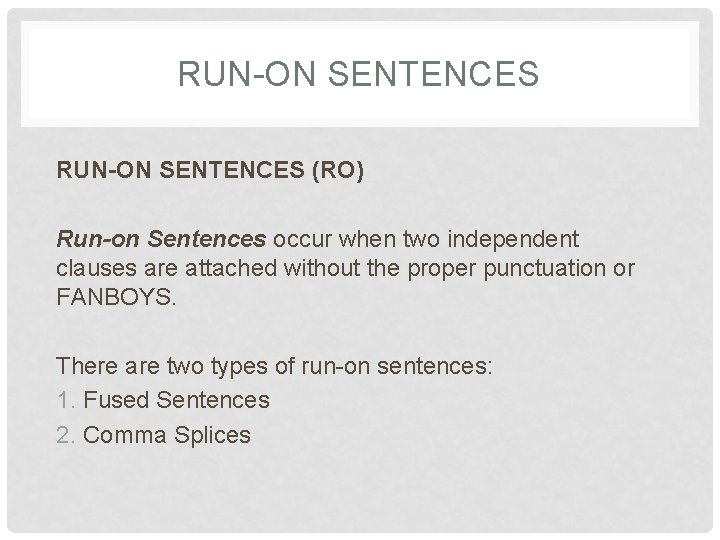 RUN-ON SENTENCES (RO) Run-on Sentences occur when two independent clauses are attached without the