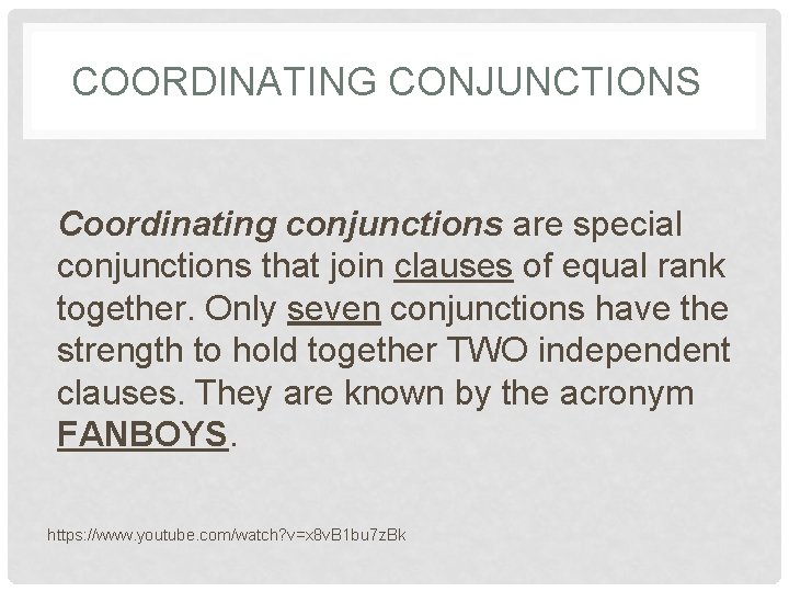 COORDINATING CONJUNCTIONS Coordinating conjunctions are special conjunctions that join clauses of equal rank together.