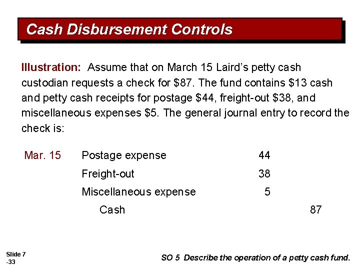 Cash Disbursement Controls Illustration: Assume that on March 15 Laird’s petty cash custodian requests
