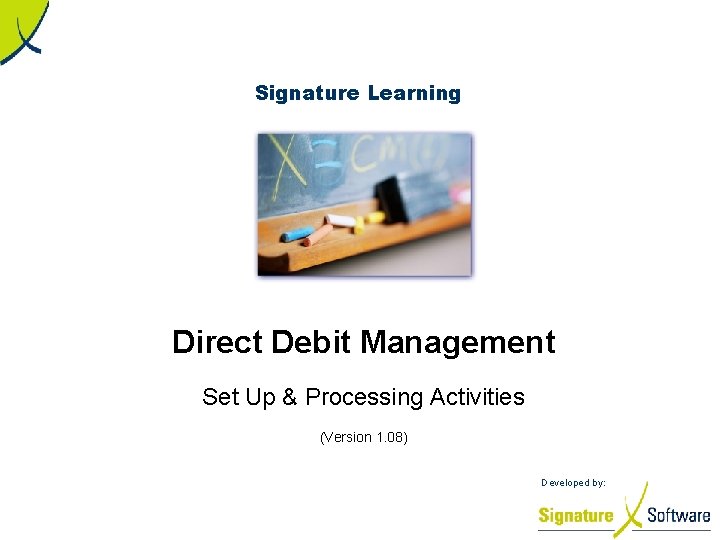 Signature Learning Direct Debit Management Set Up & Processing Activities (Version 1. 08) Developed