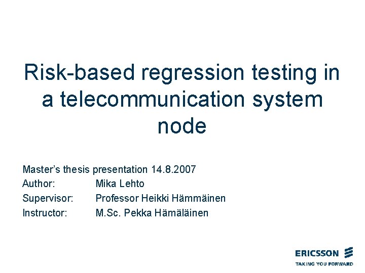 Risk-based regression testing in a telecommunication system node Master’s thesis presentation 14. 8. 2007