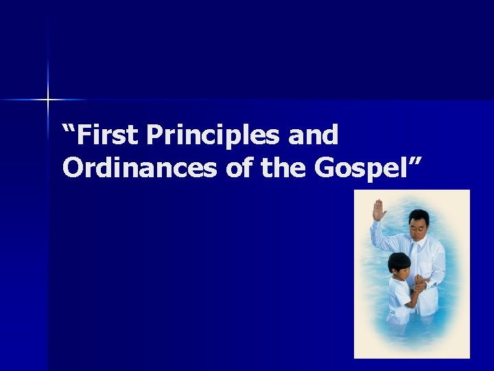 “First Principles and Ordinances of the Gospel” 