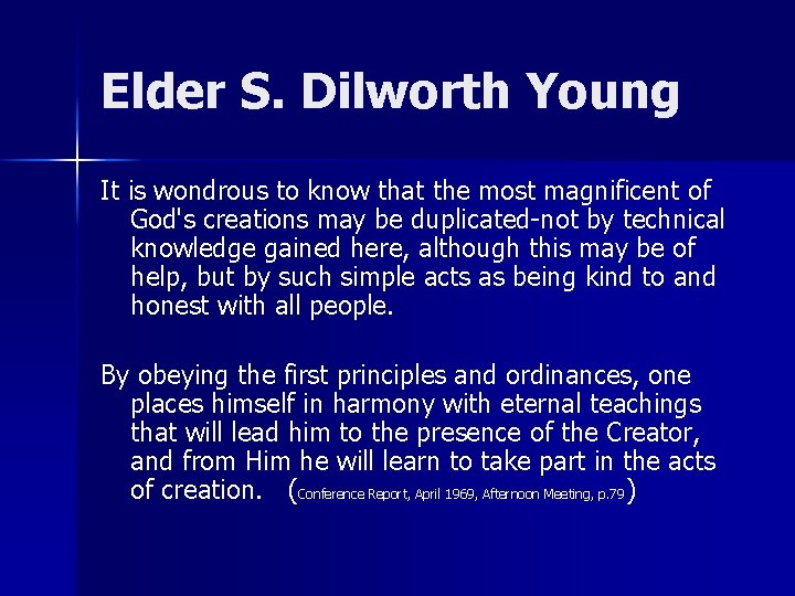 Elder S. Dilworth Young It is wondrous to know that the most magnificent of