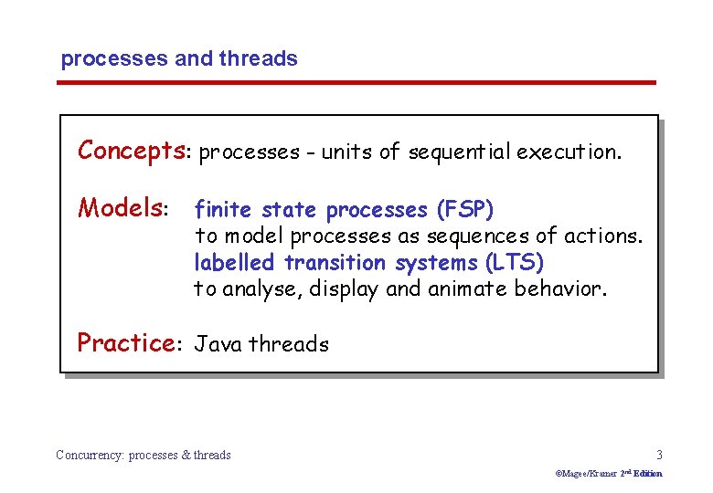 processes and threads Concepts: processes - units of sequential execution. Models: finite state processes